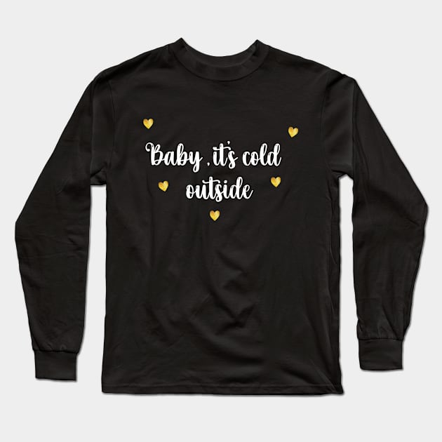 Baby, It's Cold Outside Long Sleeve T-Shirt by Stellar21